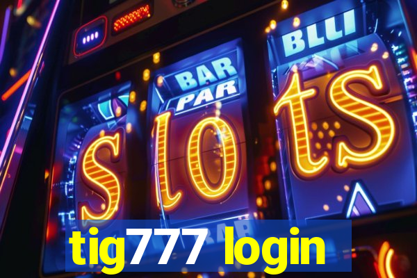 tig777 login